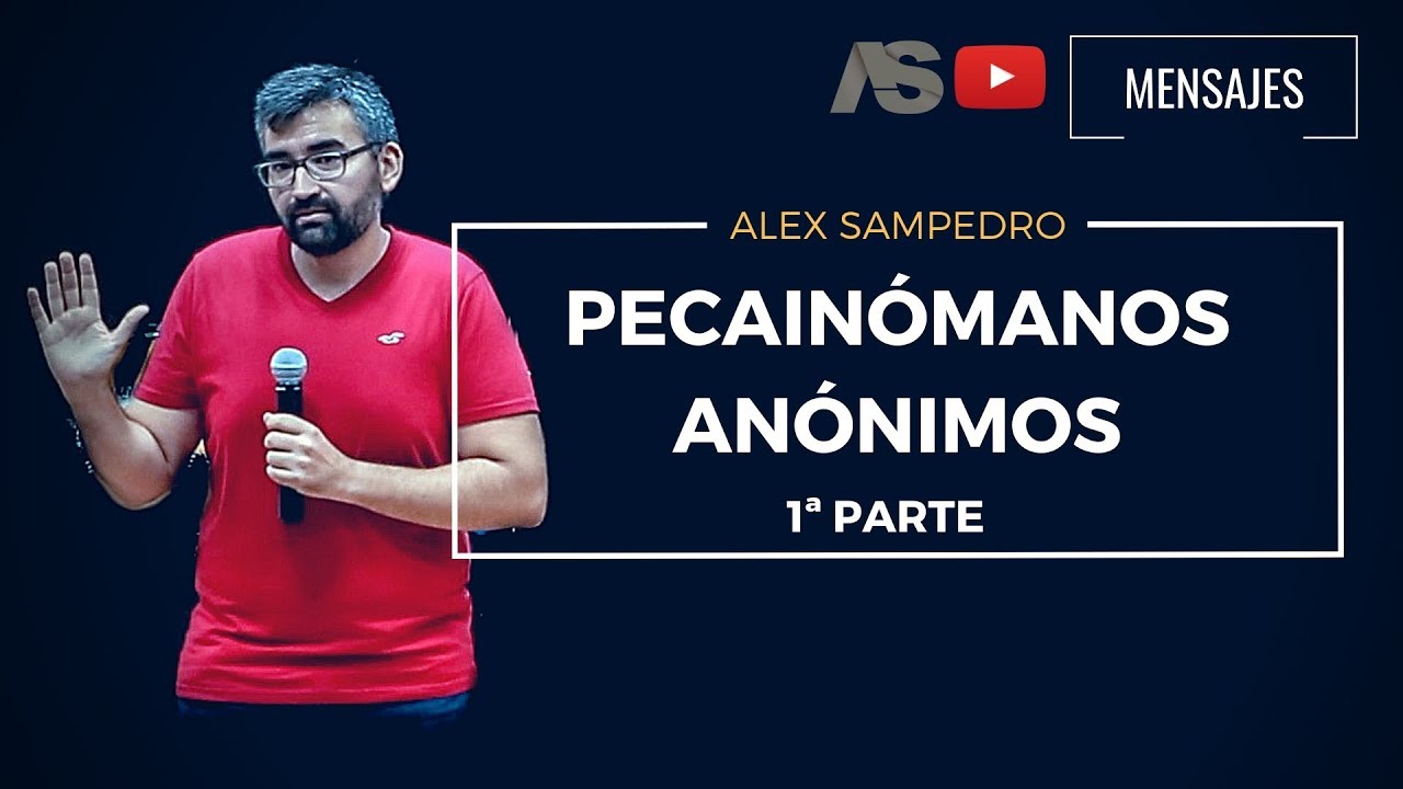 Predicación Alex Sampedro 🎥 📺 / PECAINÓMANOS ANÓNIMOS 1ª Parte