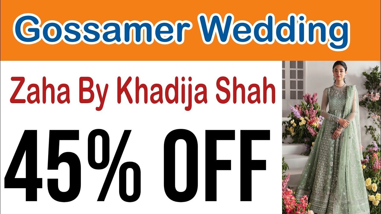 Gossamer | Zaha Festive | Khadija Shah wedding festive 45% off