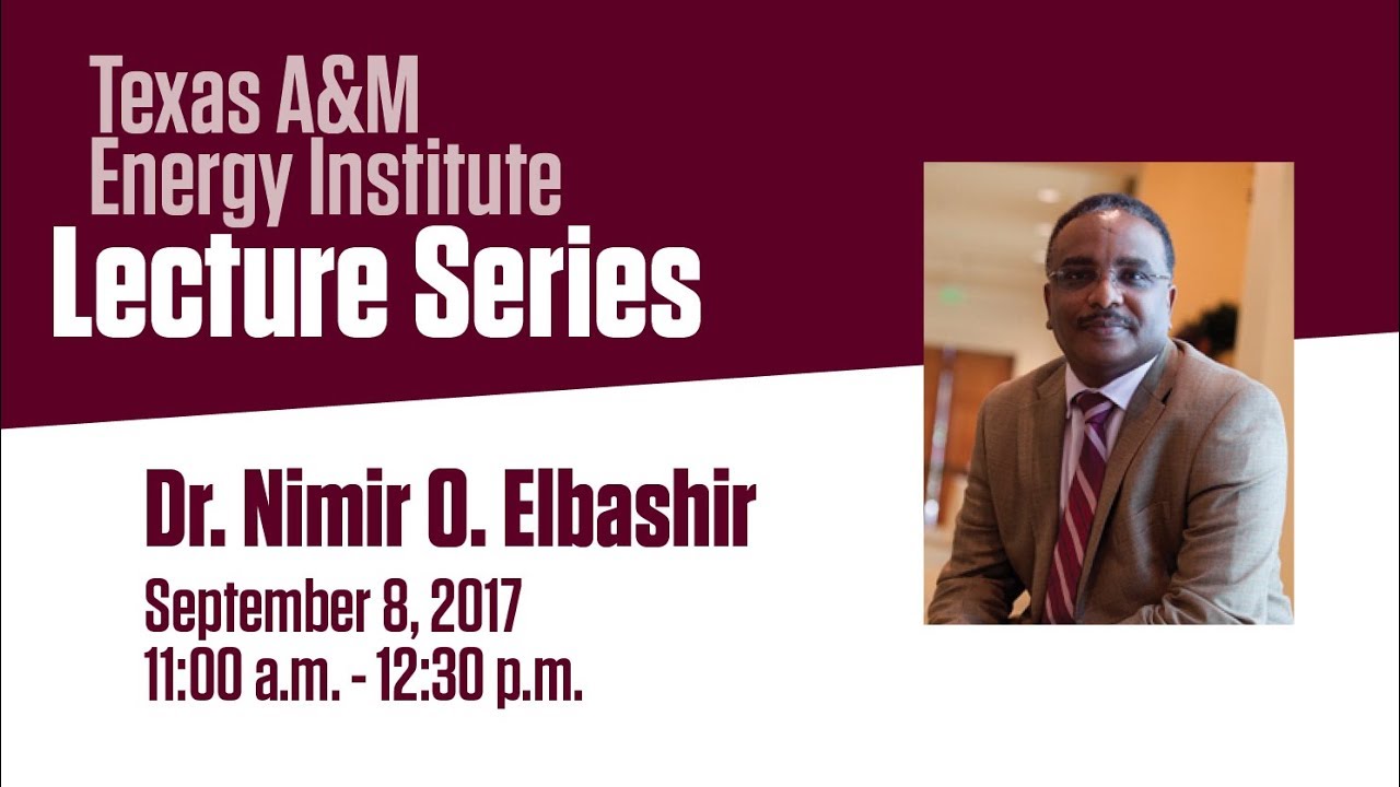Energy Institute Lecture Series: Dr. Nimir O. Elbashir