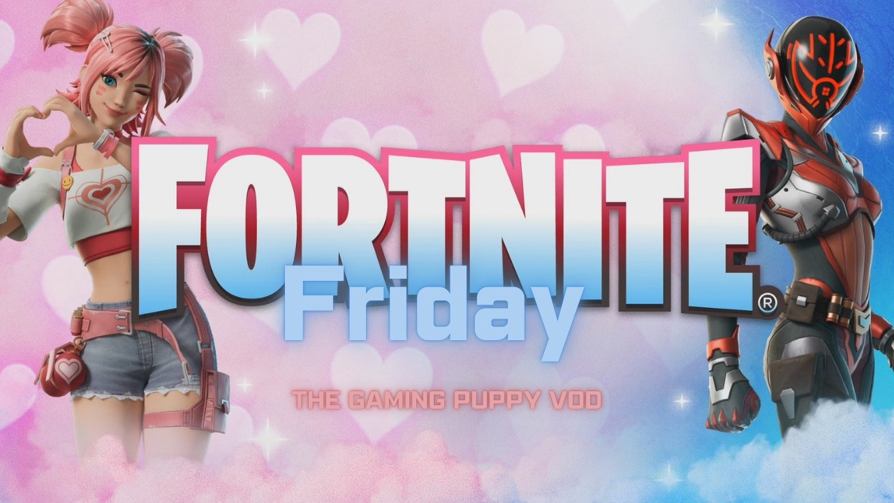 Fortnite Friday: I was away yesterday so now lets play Fortnite tonight - The Gaming Puppy VOD