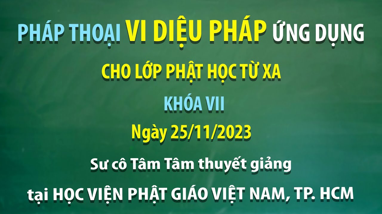Pháp thoại Vi Diệu Pháp ứng dụng cho Lớp Phật học từ xa Khóa VII - Ngày 25/11/2023