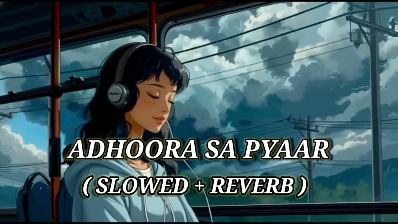 “Adhoora Sa Pyaar” – Feel the pain, live the memories.🎶✨ | slowly and romantic #lofivibes #lofimood 