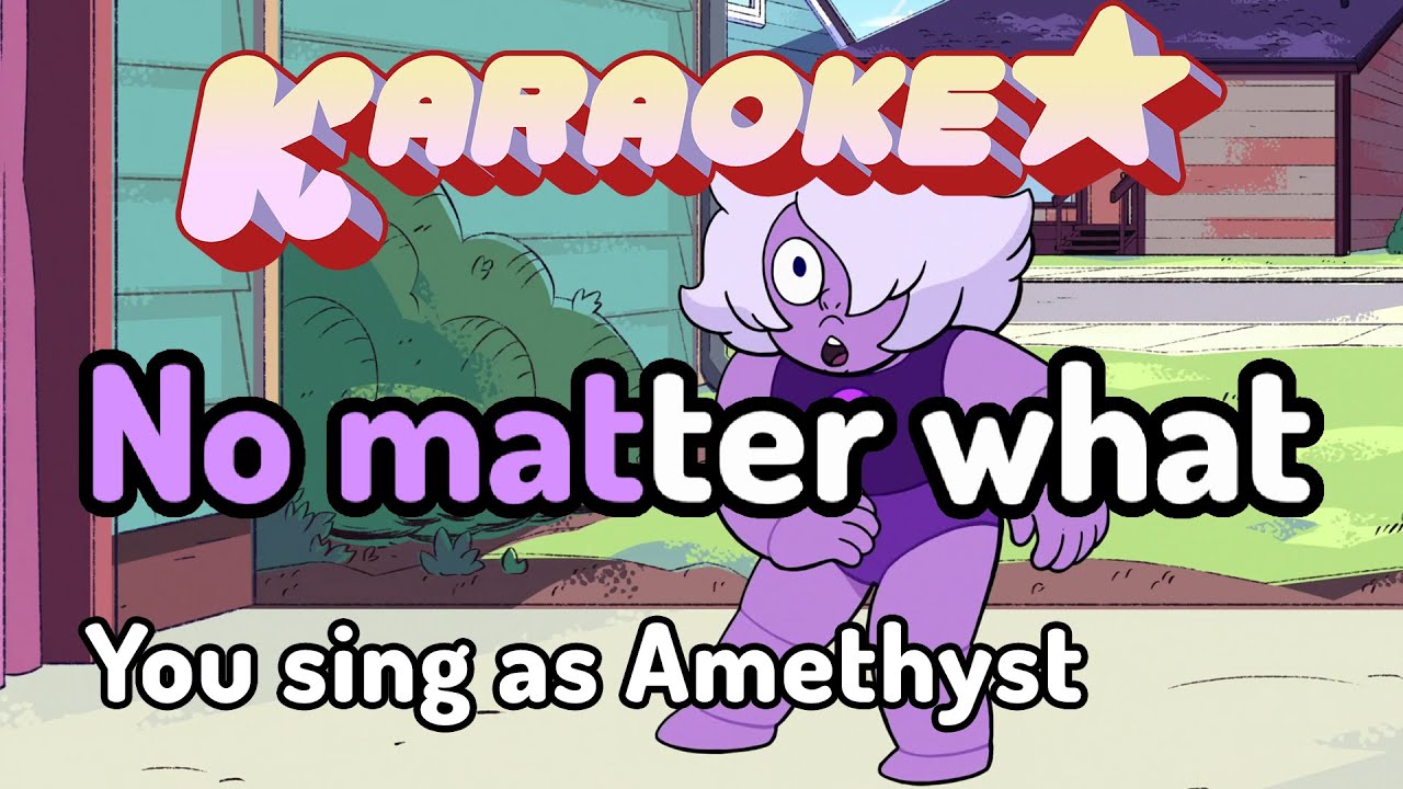 No Matter What (You sing as Amethyst) - Steven Universe Movie Karaoke