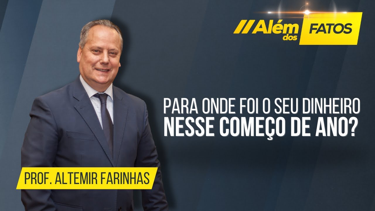 PARA ONDE FOI O SEU DINHEIRO NESSE COMEÇO DE ANO? -Altemir Farinhas -Além dos Fatos #652[03-02-2026]