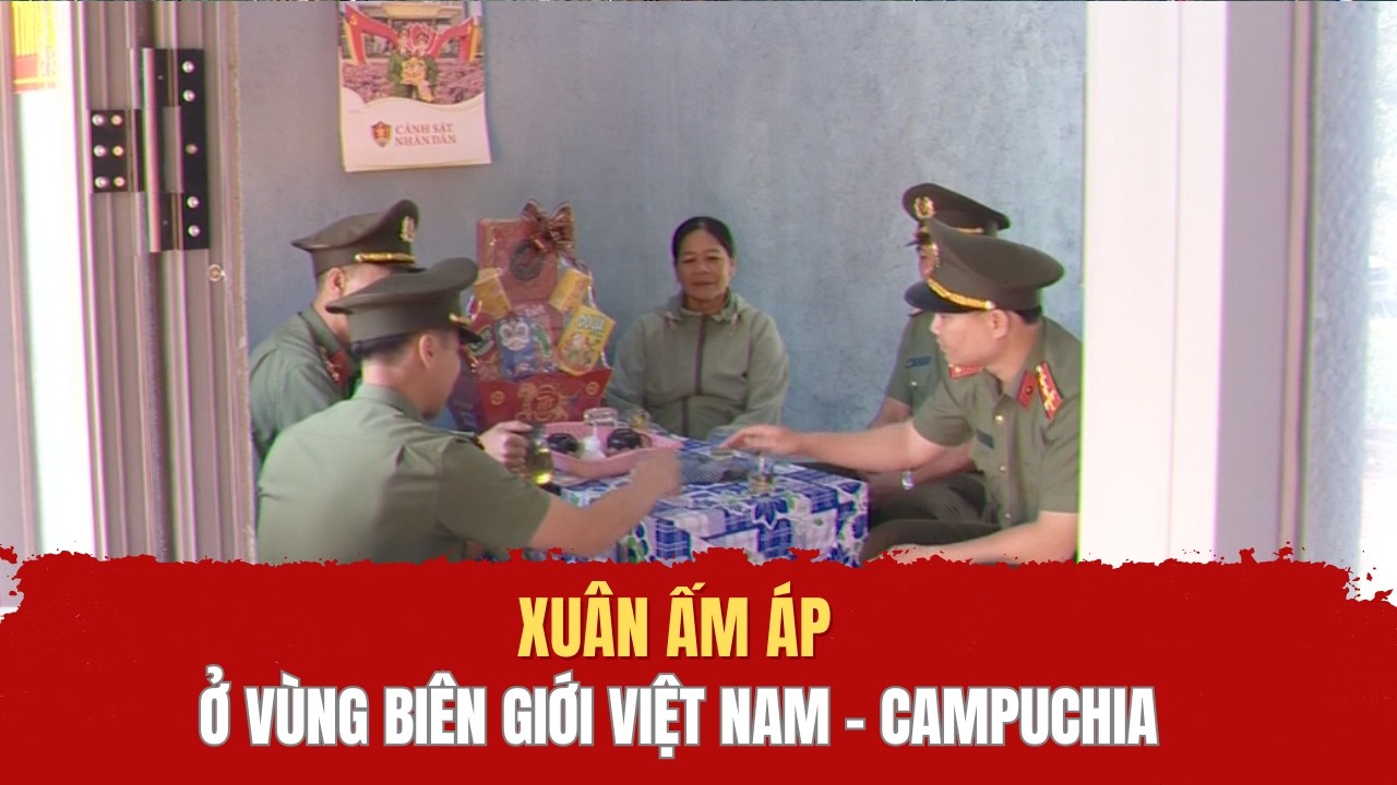 Xuân ấm áp ở vùng biên giới Việt Nam - Campuchia