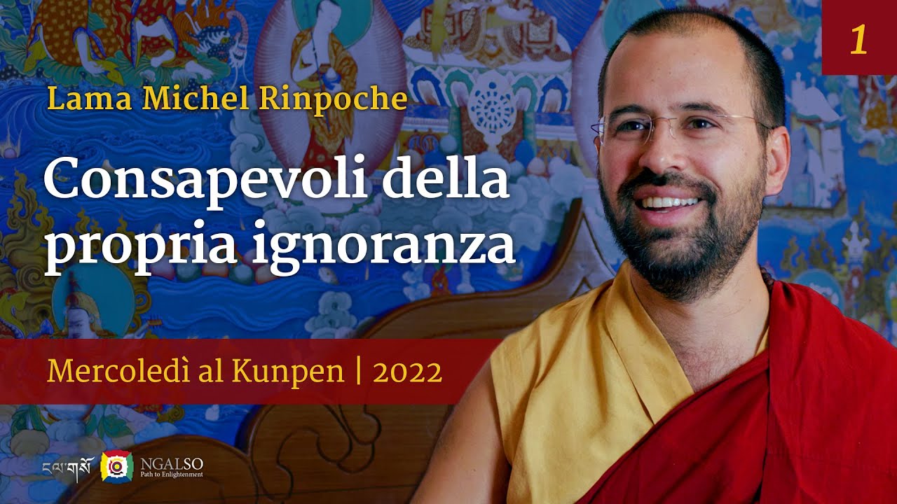01 - Consapevoli della propria ignoranza - Mercoledì al Kunpen con Lama Michel Rinpoche