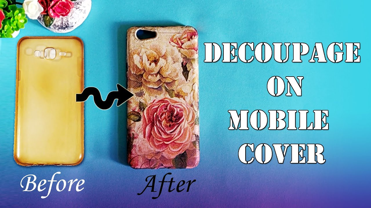 How to Decoupage on Mobile Cover | DIY Phone Case | Best out of Waste | Reuse old cover Tutorial