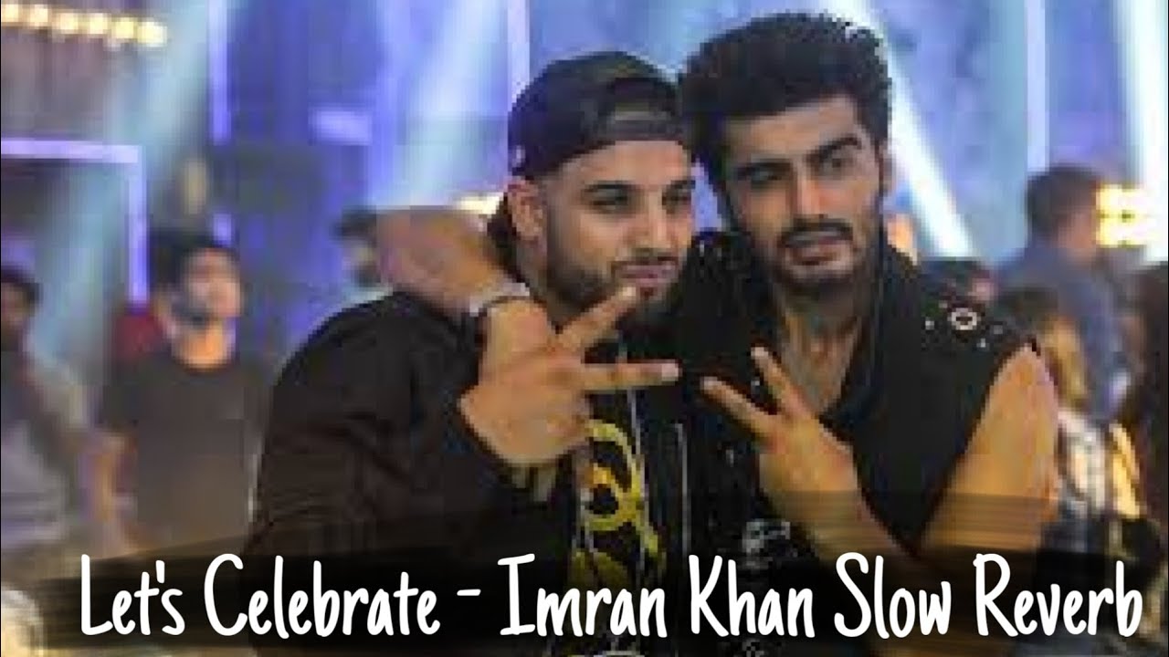 Lets celebrate imran khan slow Reverb