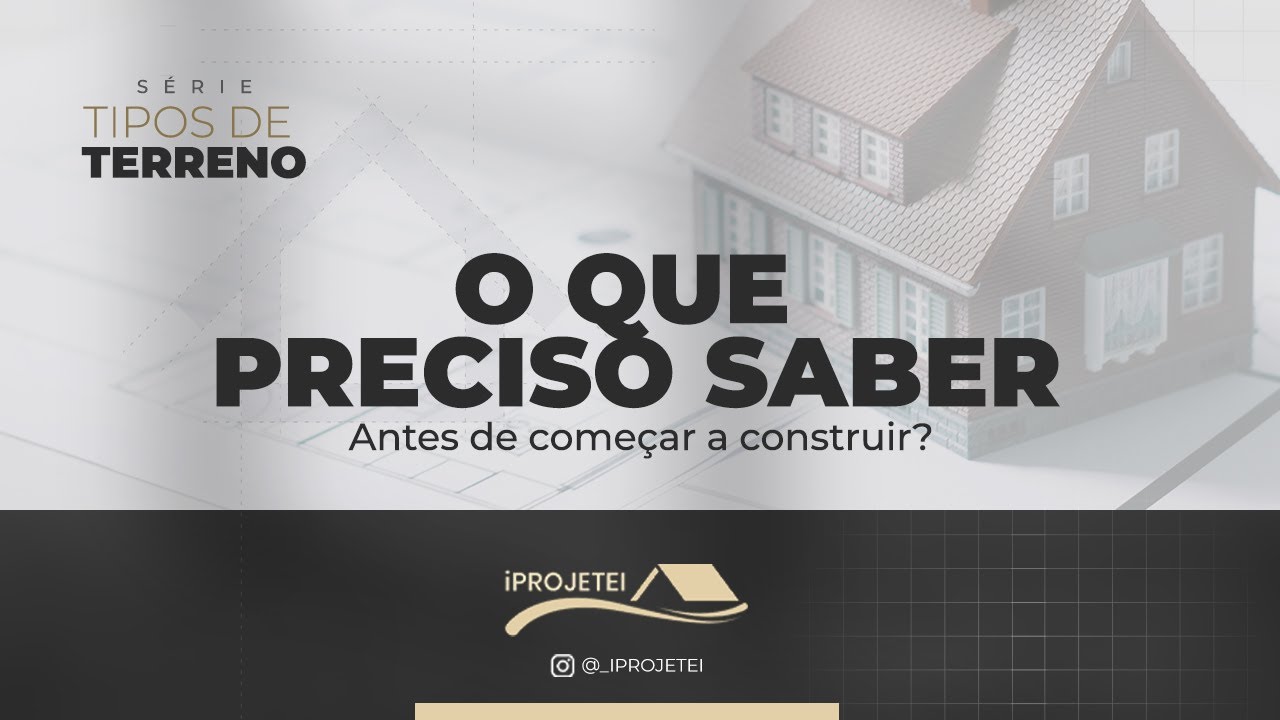 O que devo saber antes de começar a construir | iProjetei