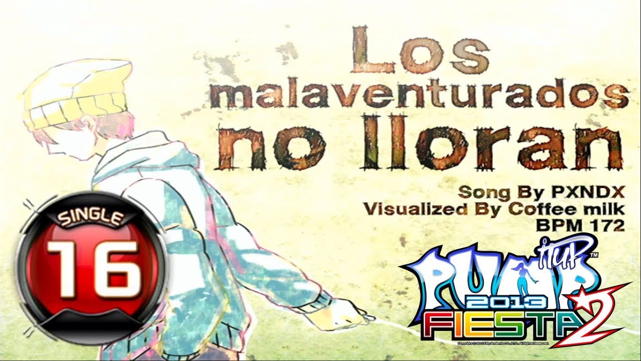 [PUMP IT UP FIESTA 2] Los Malaventurados No Lloran S16 ✔