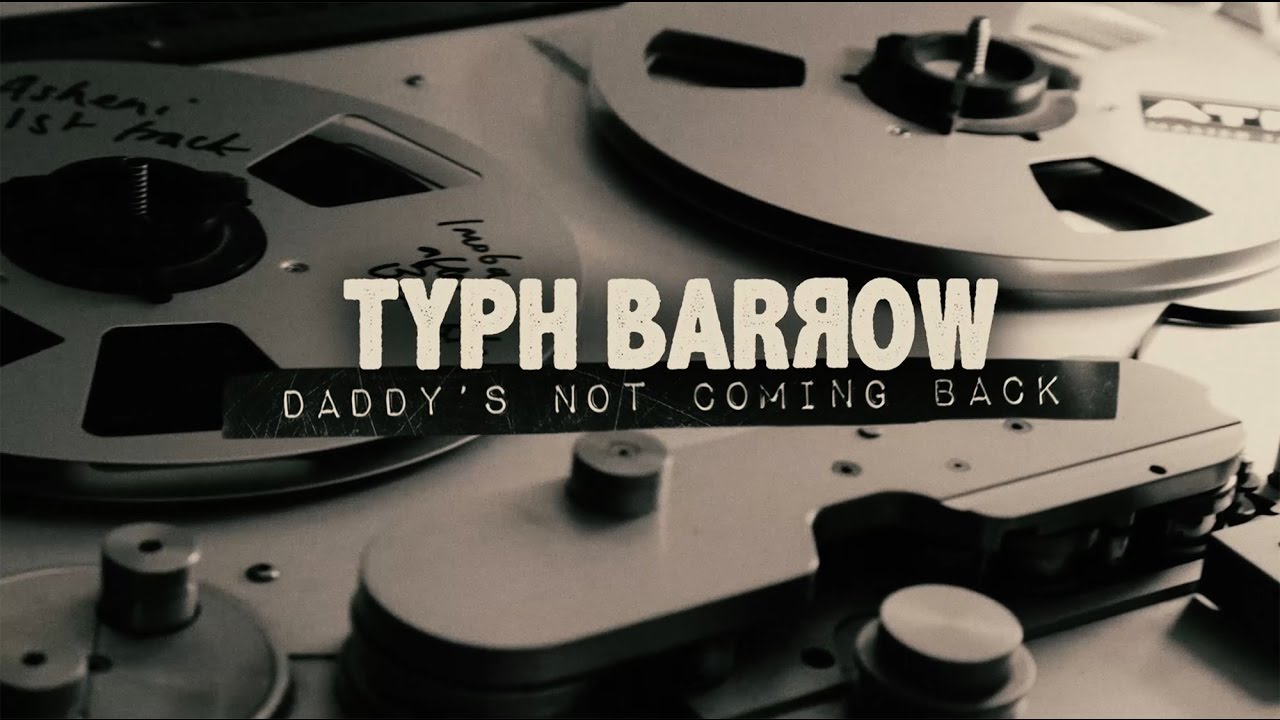 Typh Barrow - Daddy's Not Coming Back