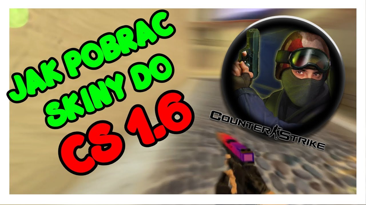 JAK ZAINSTALOWAC SKINY DO CS 1.6