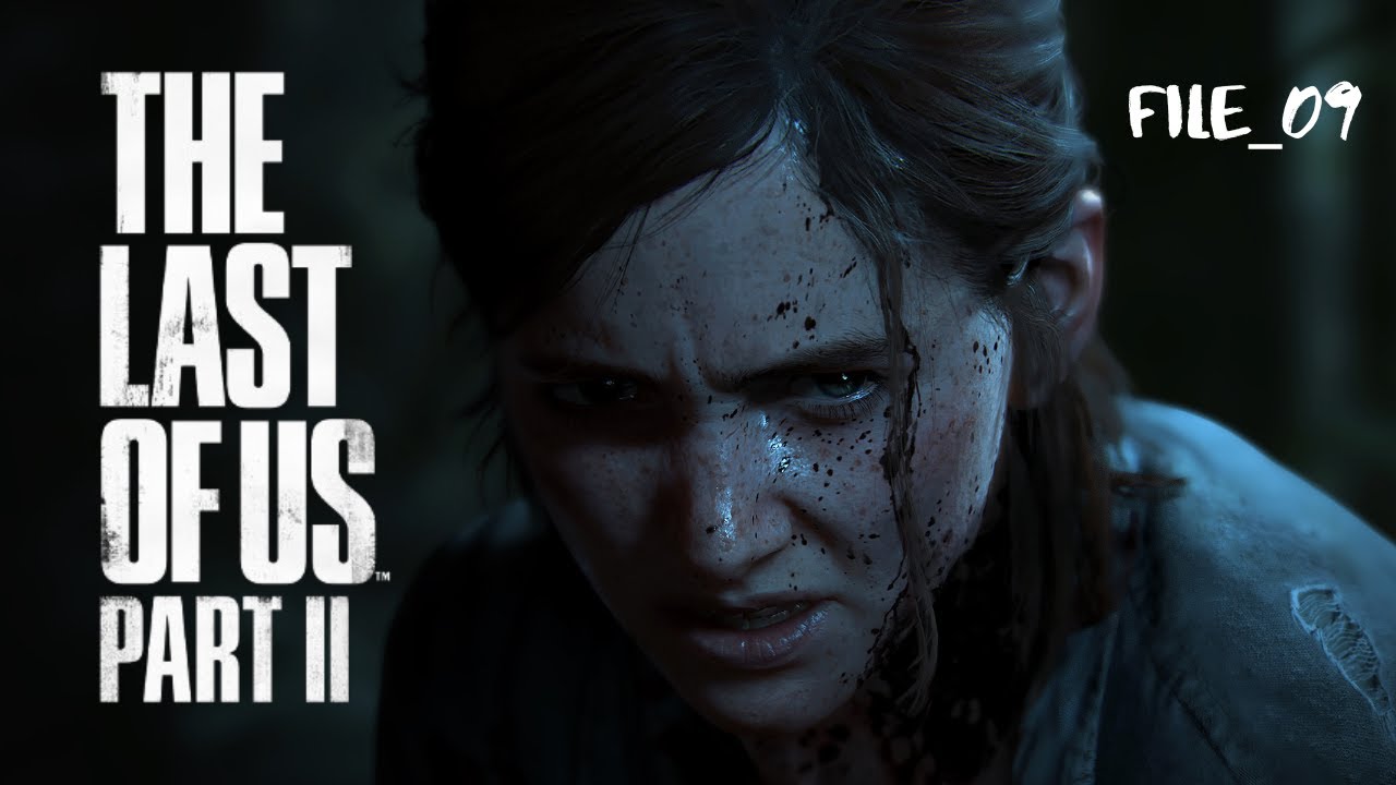 # FILE 09　THE LAST OF US PART Ⅱ
