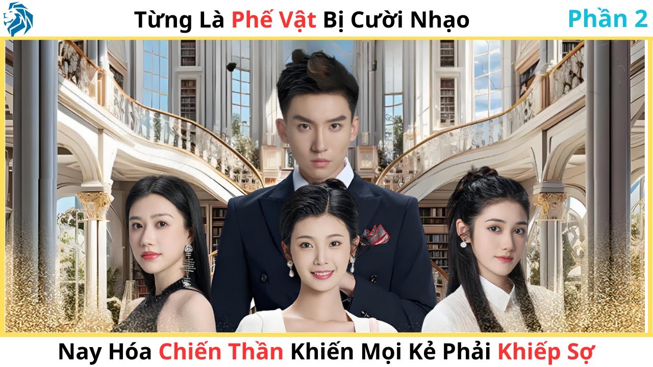 [Lồng Tiếng] (P2) Từng Là Phế Vật Bị Cười Nhạo, Nay Hóa Chiến Thần Khiến Mọi Kẻ Phải Khiếp Sợ!