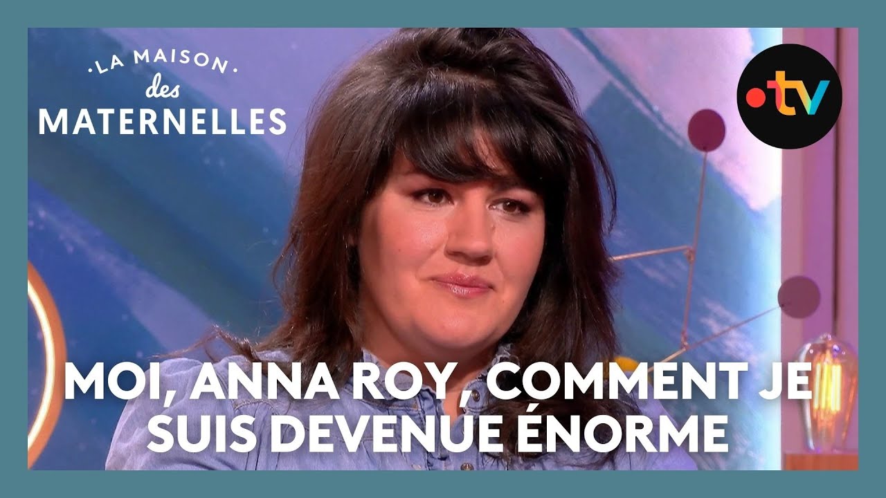 Moi, Anna Roy, comment je suis devenue &eacute;norme - La Maison des maternelles #LMDM