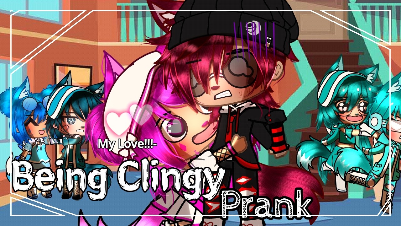 Being CLINGY Prank ♥Gacha♥ 