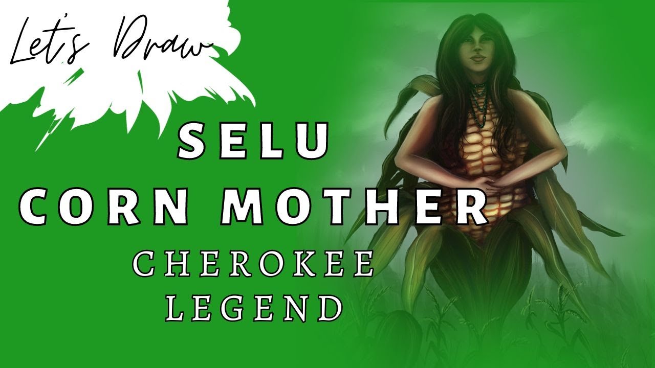 Drawing Selu: Exploring the Myth of the Cherokee Corn Mother