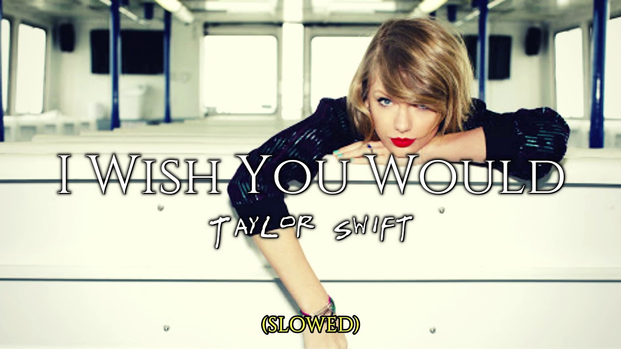 (slowed) I Wish You Would • Taylor Swift