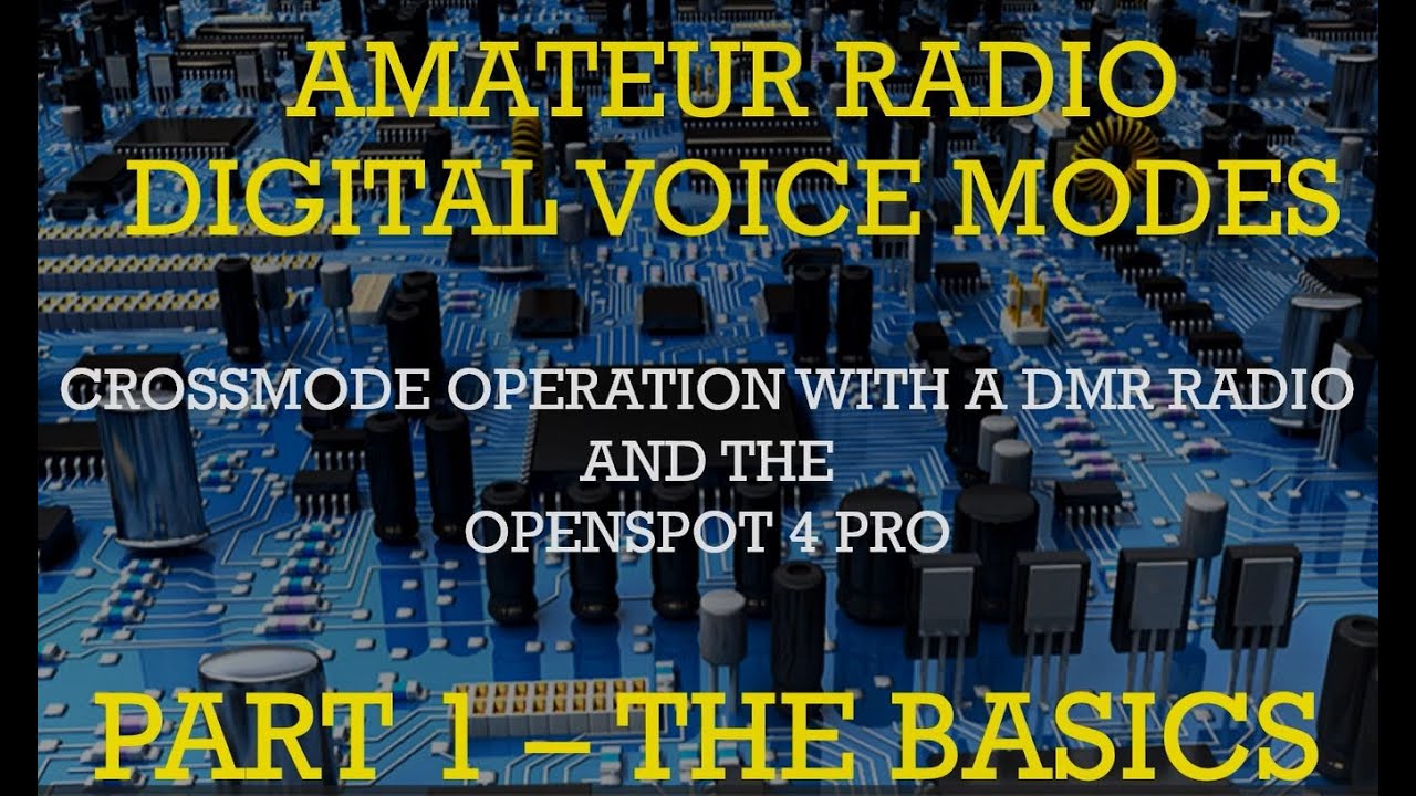 PART 1 - THE BASICS OF DMR RADIO AND CROSSMODE OPERATION WITH AN OPENSPOT 4 PRO