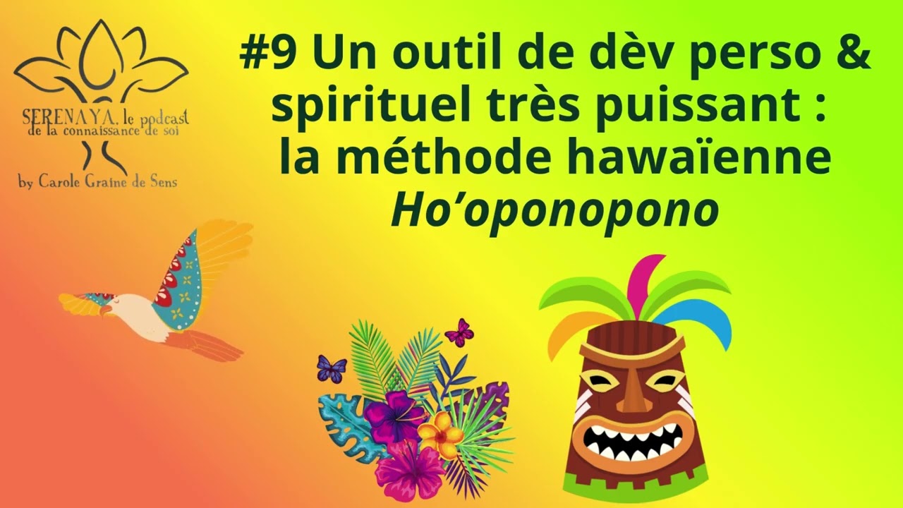 #9 Un outil de dèv perso et spirituel très puissant : la méthode hawaïenne Ho’oponopono