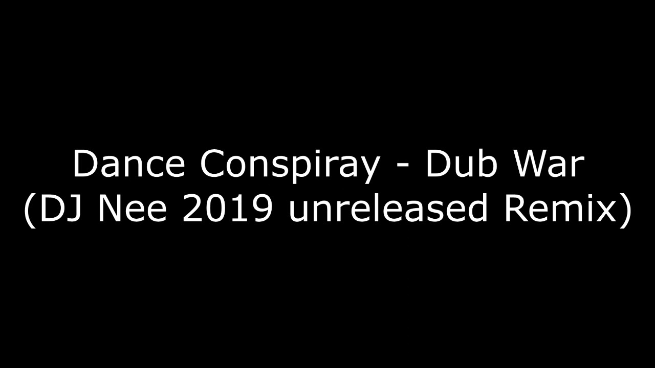 Dance Conspiracy - Dub War (DJ Nee 2019 Remix)