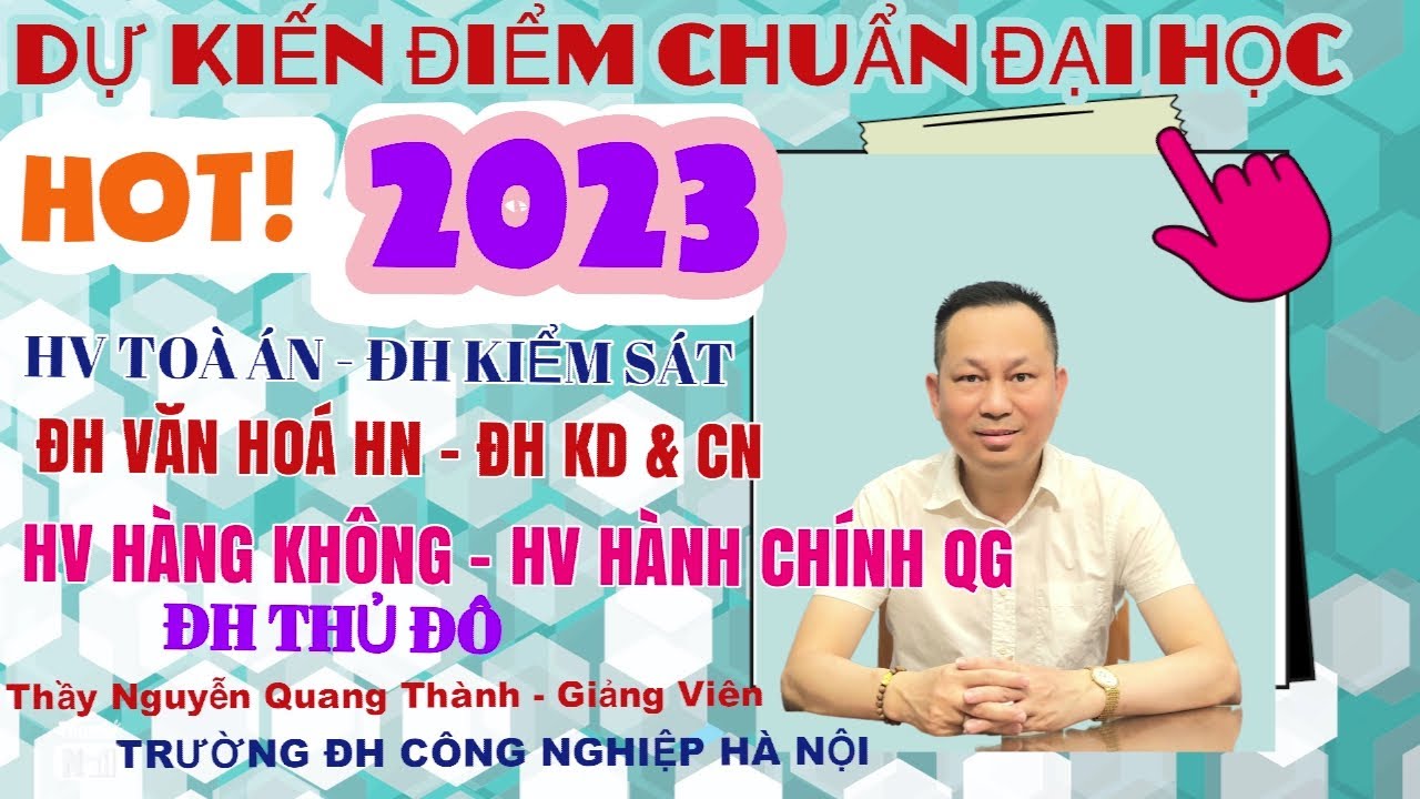 Dự kiến Điểm chuẩn Đại học 2023: HV Toà Án, Hàng không, HCQG, ĐH Kiểm Sát, Thủ Đô, Văn Hoá HN, KD&CN