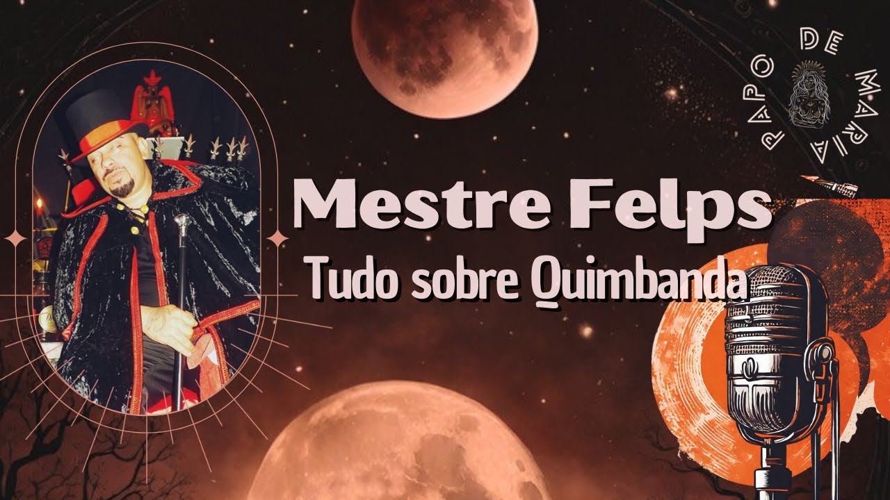 Mestre Felps - Tudo sobre Quimbanda - PAPO DE MARIA #24