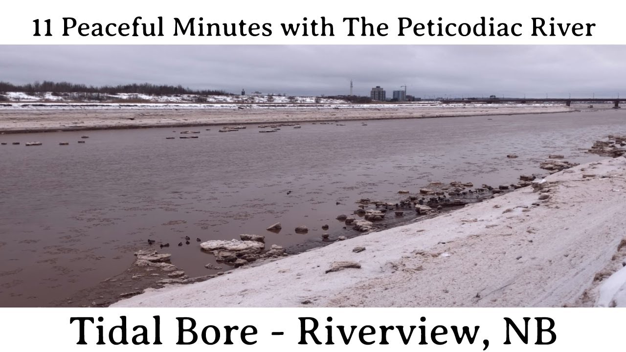 11 peaceful minutes with the Peticodiac River and the Tidal Bore
