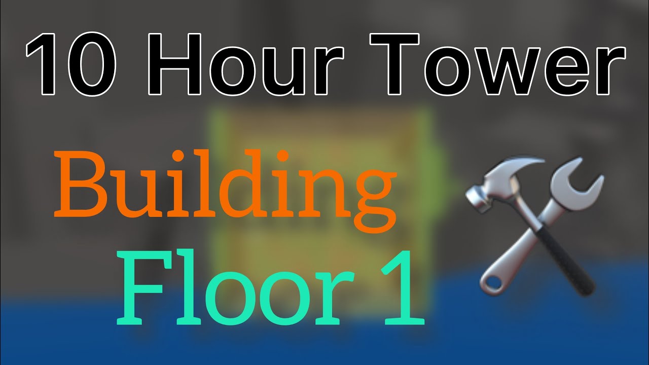 Roblox Tower Creator | Building a Tower in 10 Hours CHALLENGE [Floor One]
