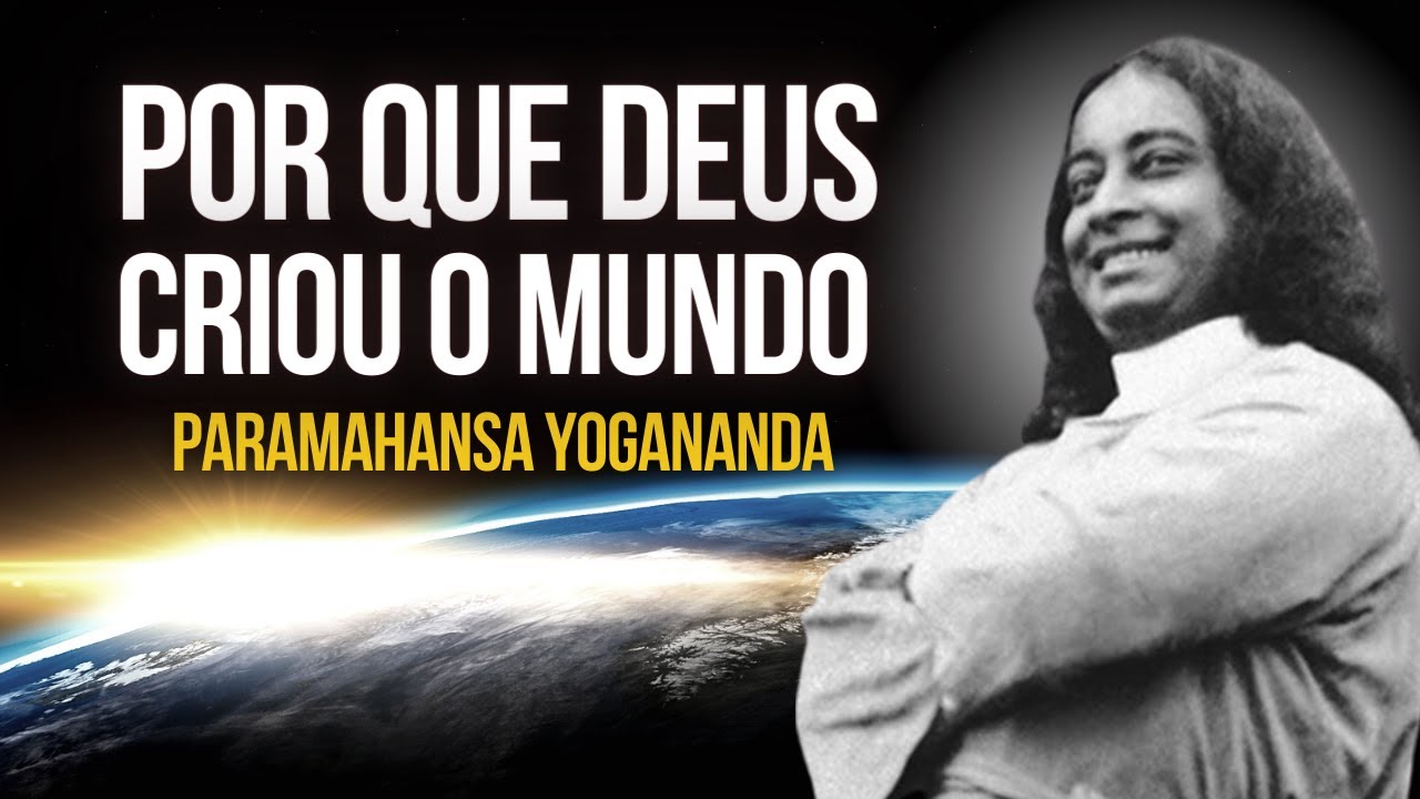 Paramahansa Yogananda:  Por que Deus criou o mundo