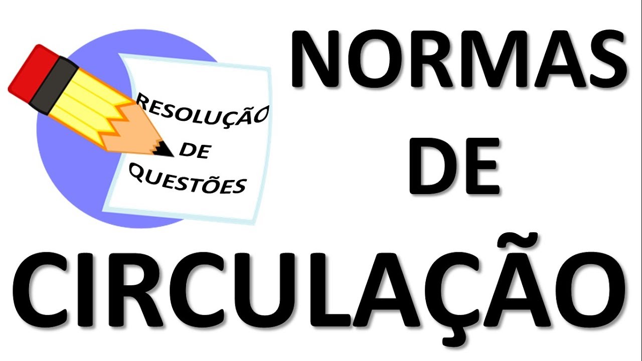 RESOLUÇÃO DE QUESTÕES NORMAS DE CIRCULAÇÃO 2018