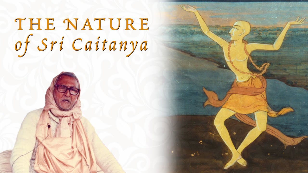 The Nature of Sri Caitanya (Srila Sridhar Maharaj explains)