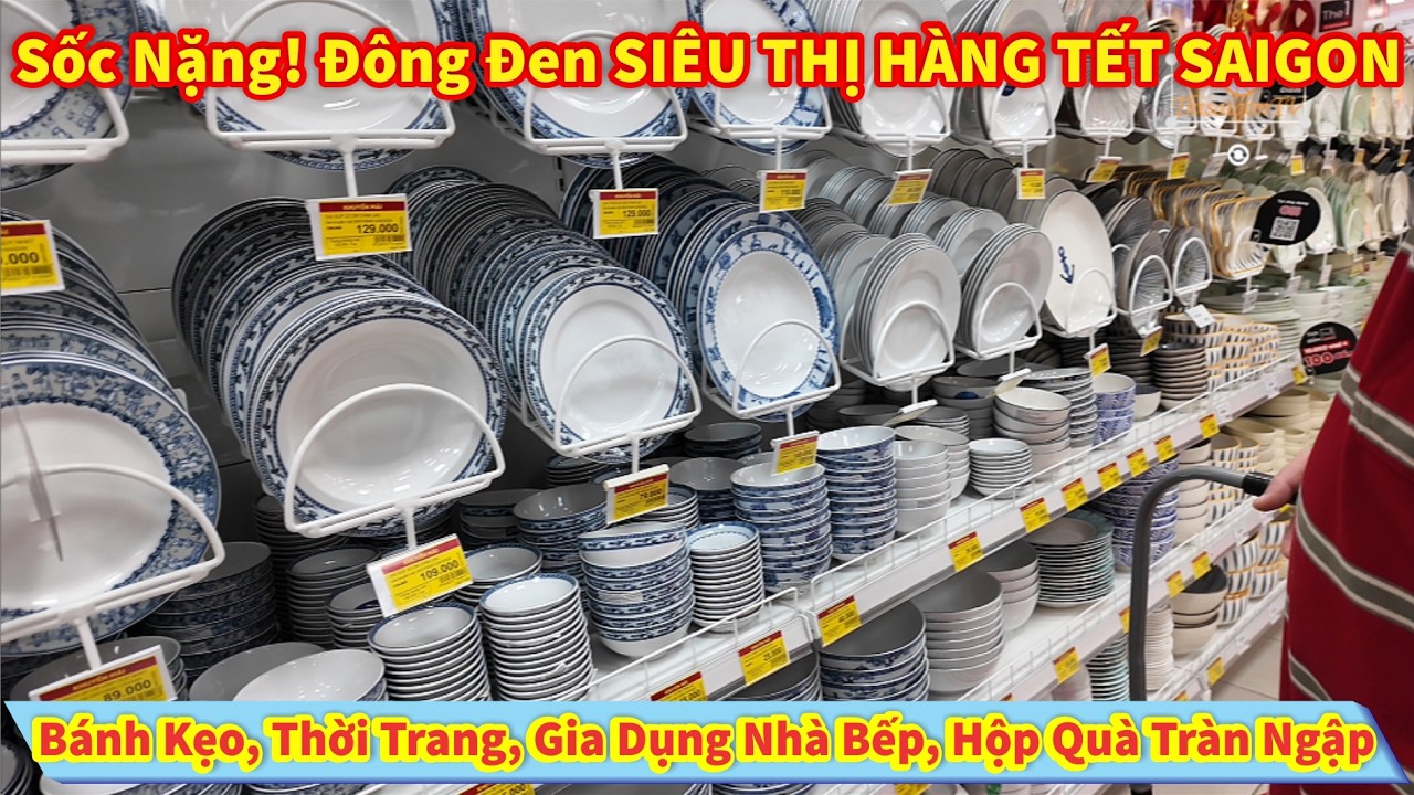 Sốc Nặng! Đông Đen SIÊU THỊ HÀNG TẾT SAIGON Bánh Kẹo, Thời Trang, Gia Dụng Bếp, Hộp Quà Tràn Ngập