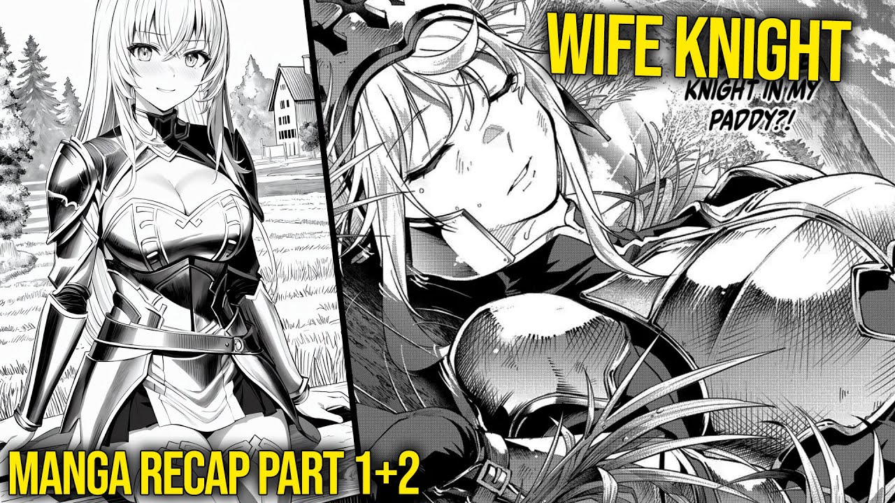 A Farmer Finds An Isekai'd Female Knight on His Field And Makes Her His Wife | Manga Recaps