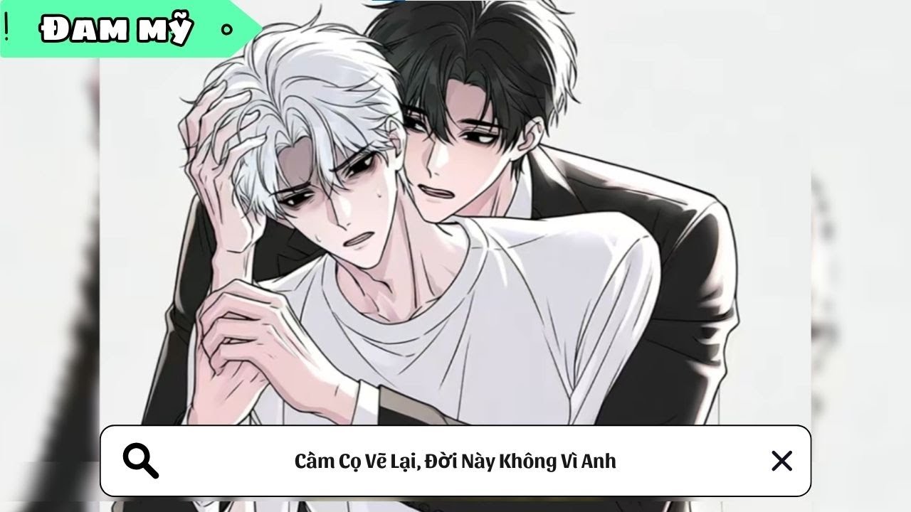 [BL] Cầm Cọ Vẽ Lại, Đời Này Không Vì Anh || Truyện đam mỹ || Kim Ngân Vietsub
