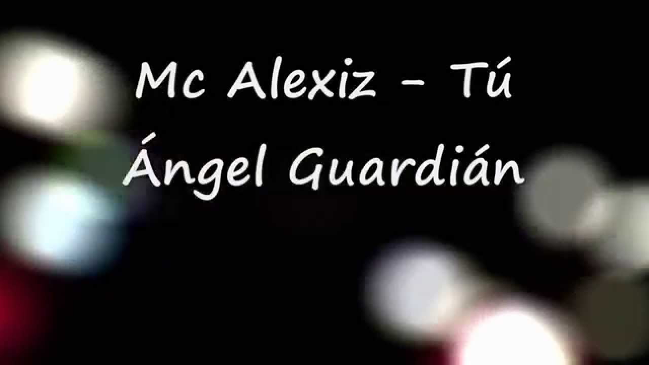 Mc Alexiz - Tú Ángel Guardián (Lyrics)♥