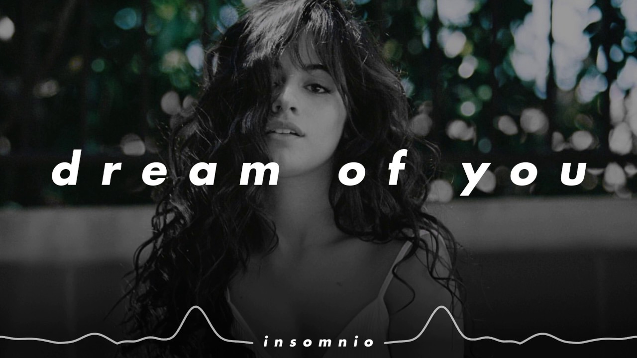 camila cabello - 𝙙𝙧𝙚𝙖𝙢 𝙤𝙛 𝙮𝙤𝙪 (𝙨𝙡𝙤𝙬𝙚𝙙 + 𝙧𝙚𝙫𝙚𝙧𝙗)