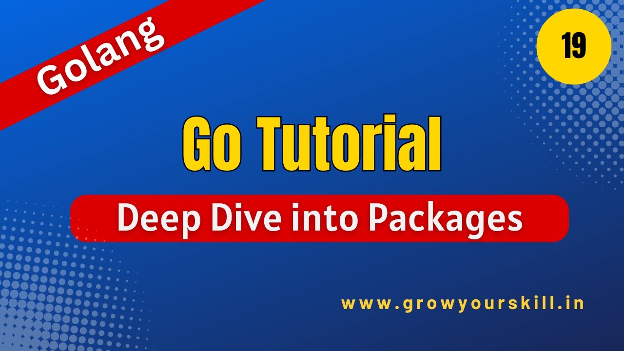 Golang Tutorial - Deep Dive into Packages |  Grow Your Skill