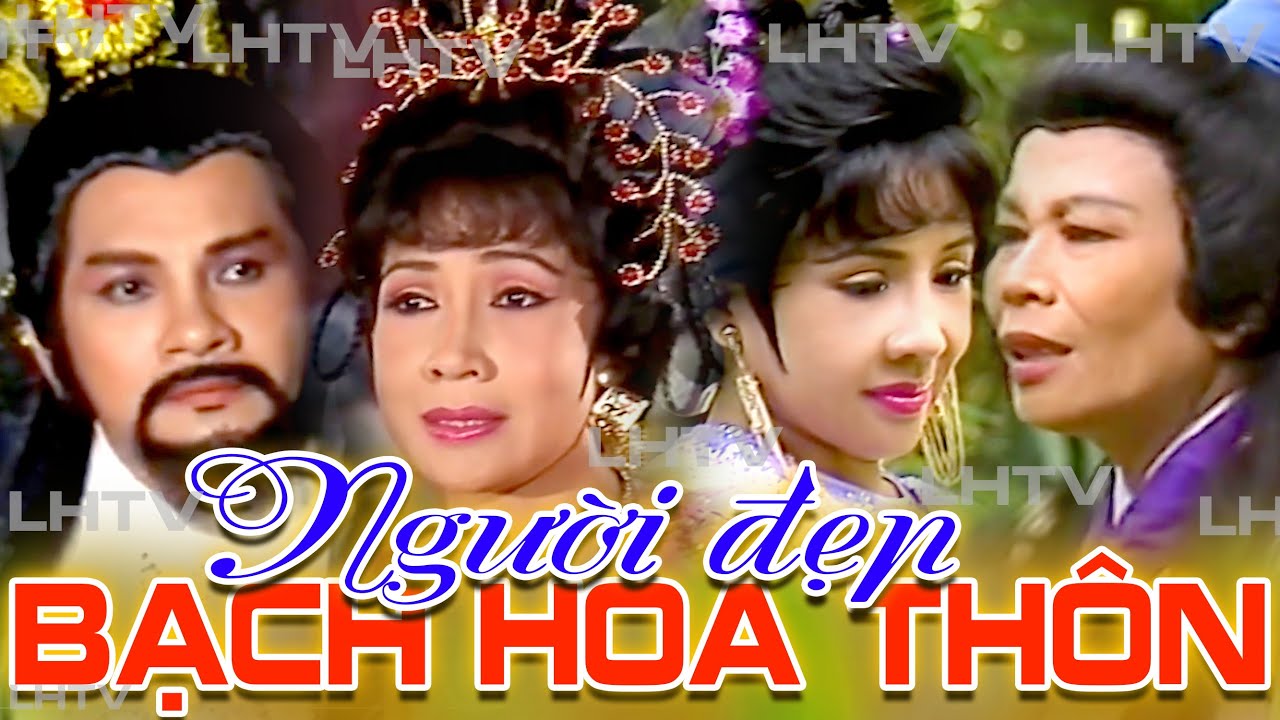 Cải Lương Thời Hoàng Kim: Người Đẹp Bạch Hoa Thôn - Minh Cảnh Lệ Thủy Phương Quang Diệp Lang