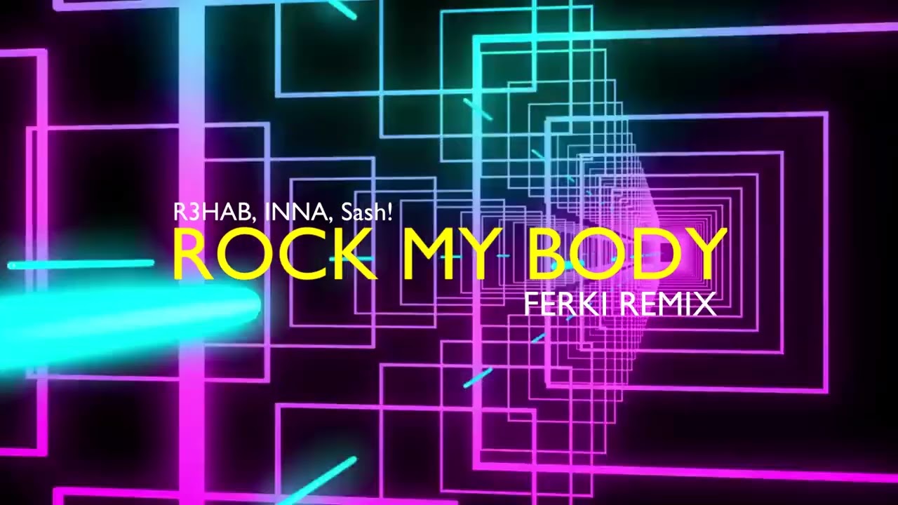R3HAB, INNA, Sash! – Rock My Body (Ferki Remix)
