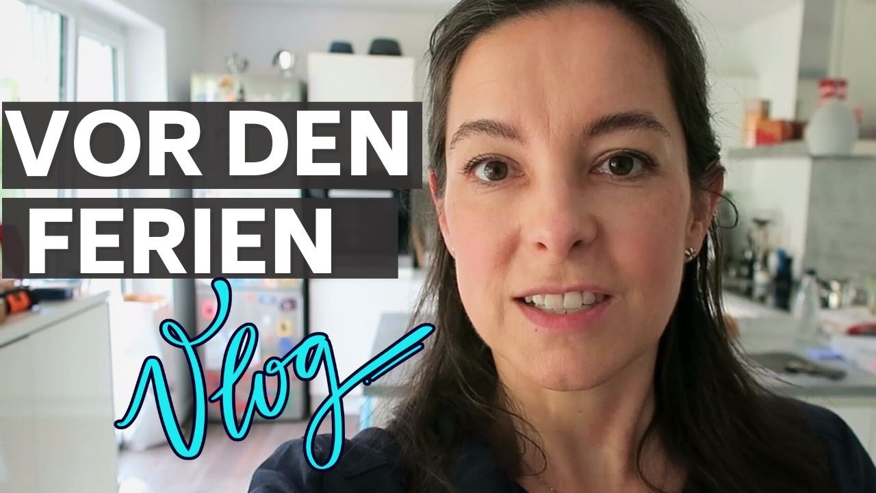 Vlog: Berufsalltag vor den Sommerferien