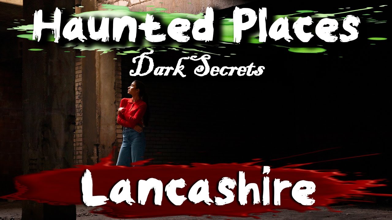 Haunted Places in Lancashire, UK
