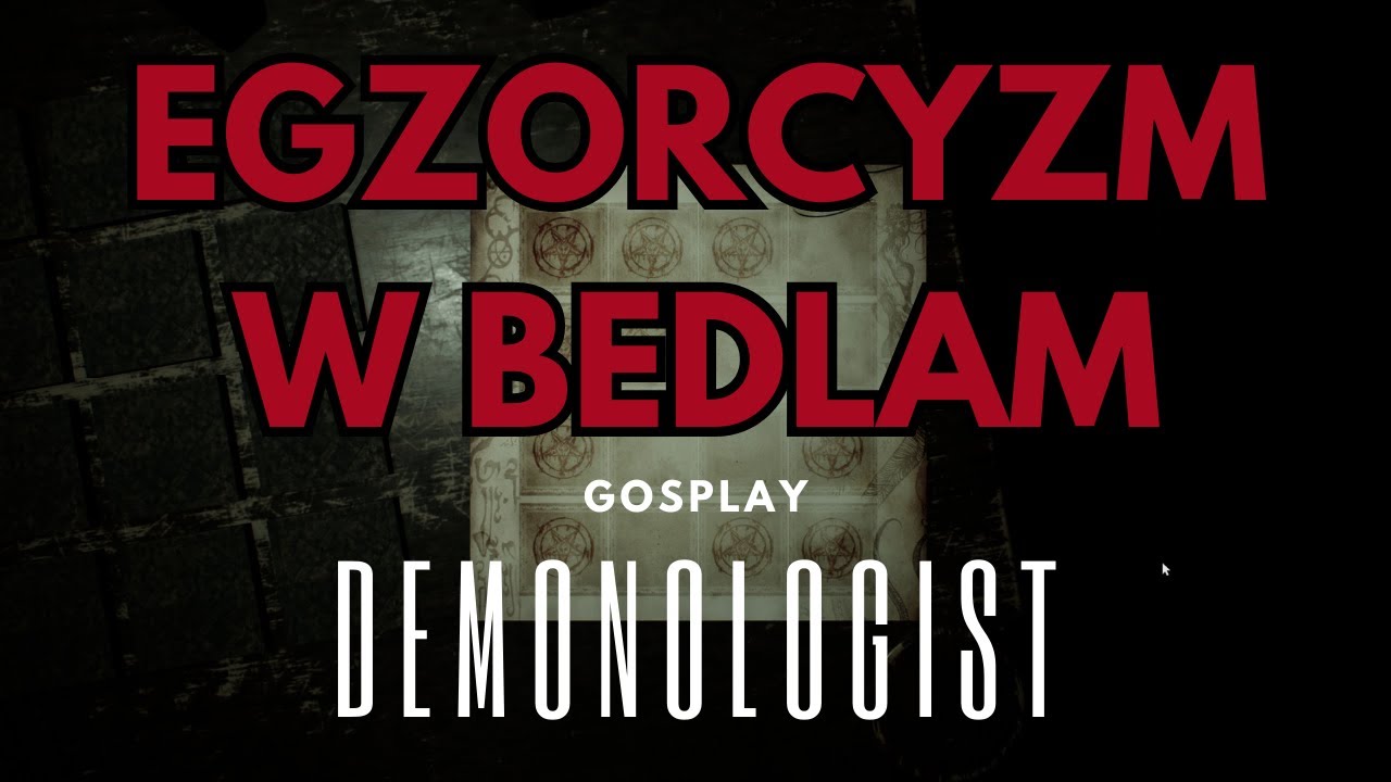 Jak zrobić egzorcyzm w Bedlam - NOWA MAPA - Demonologist