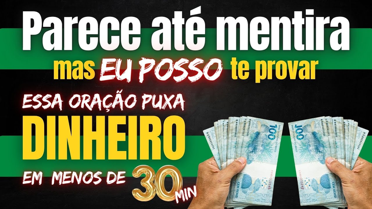 EU POSSO PROVAR - ESSA ORAÇÃO PUXA DINHEIRO EM MENOS DE 30 MINUTOS