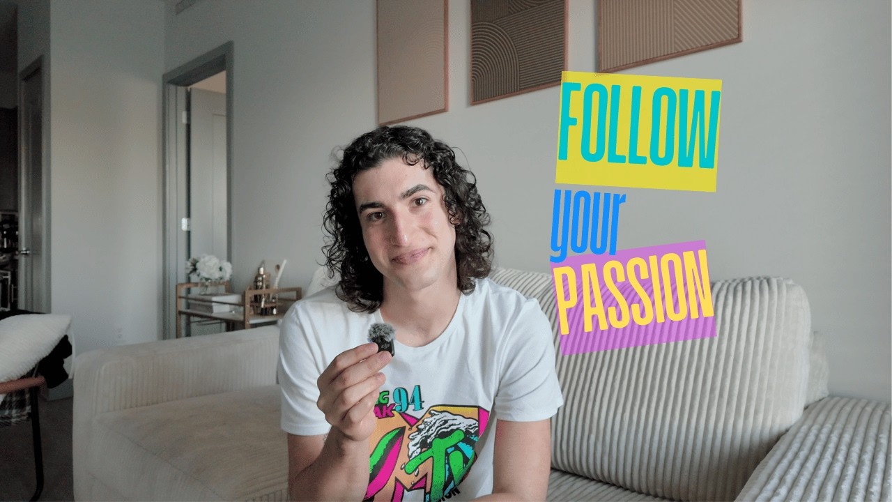 Why You Should ALWAYS Follow Your Passion