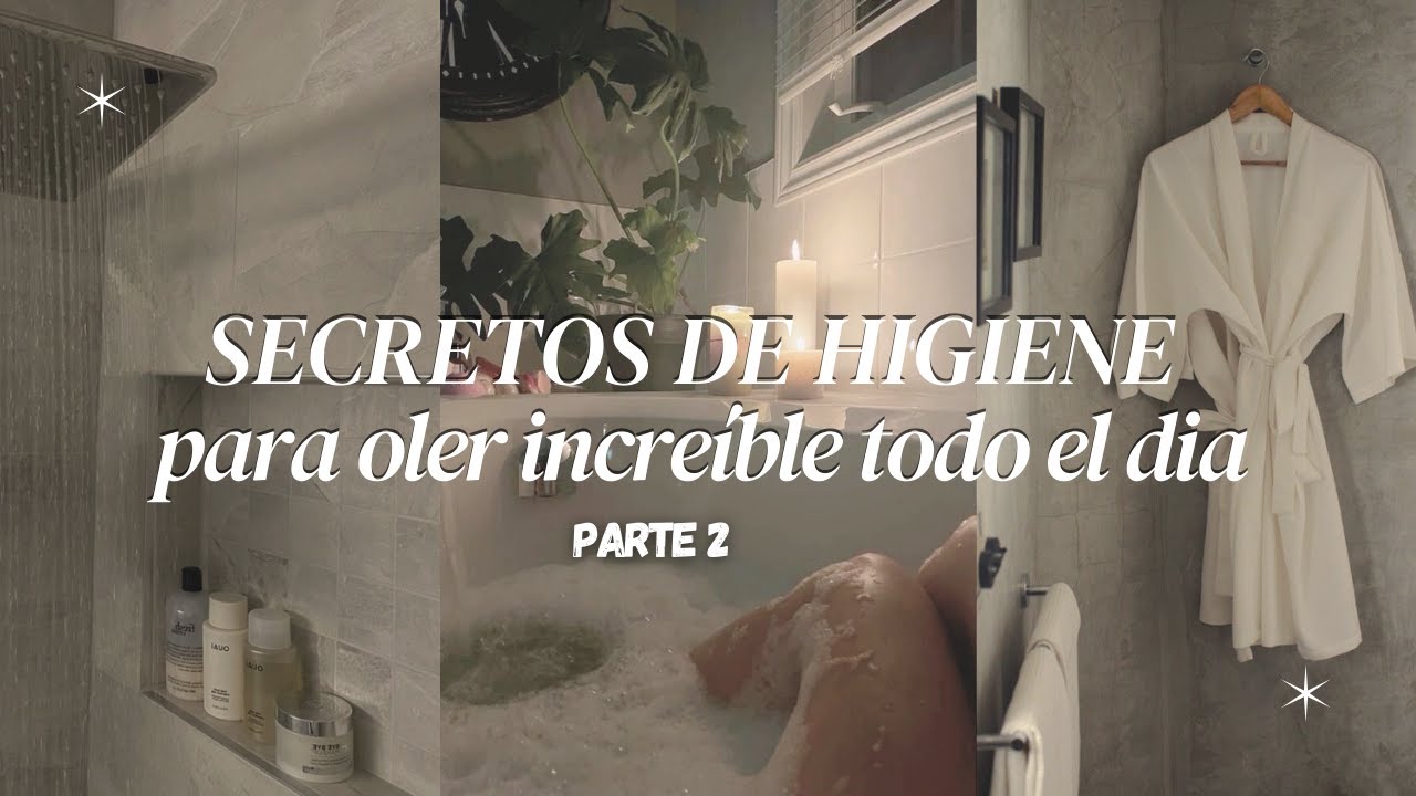 SECRETOS DE HIGIENE PARA OLER INCREIBLE TODO EL DIA: Parte 2