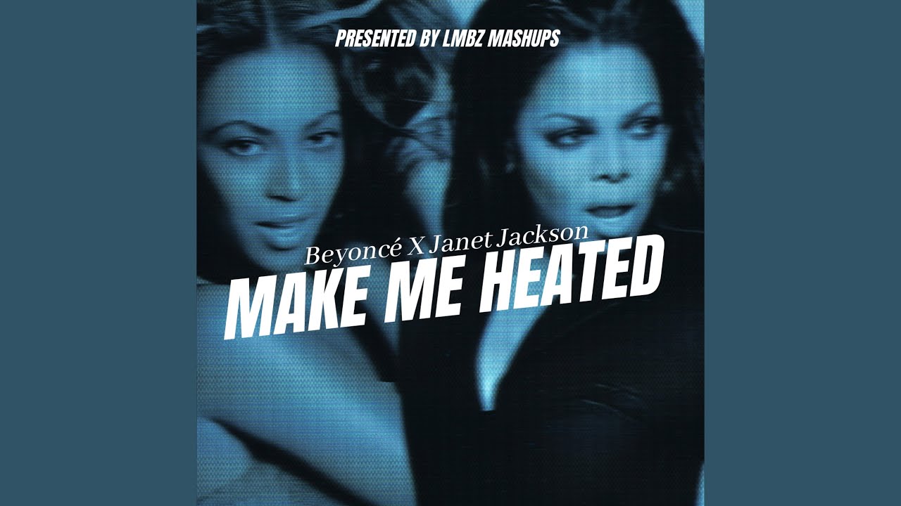 MAKE ME HEATED - Beyoncé X Janet Jackson (Mashup)