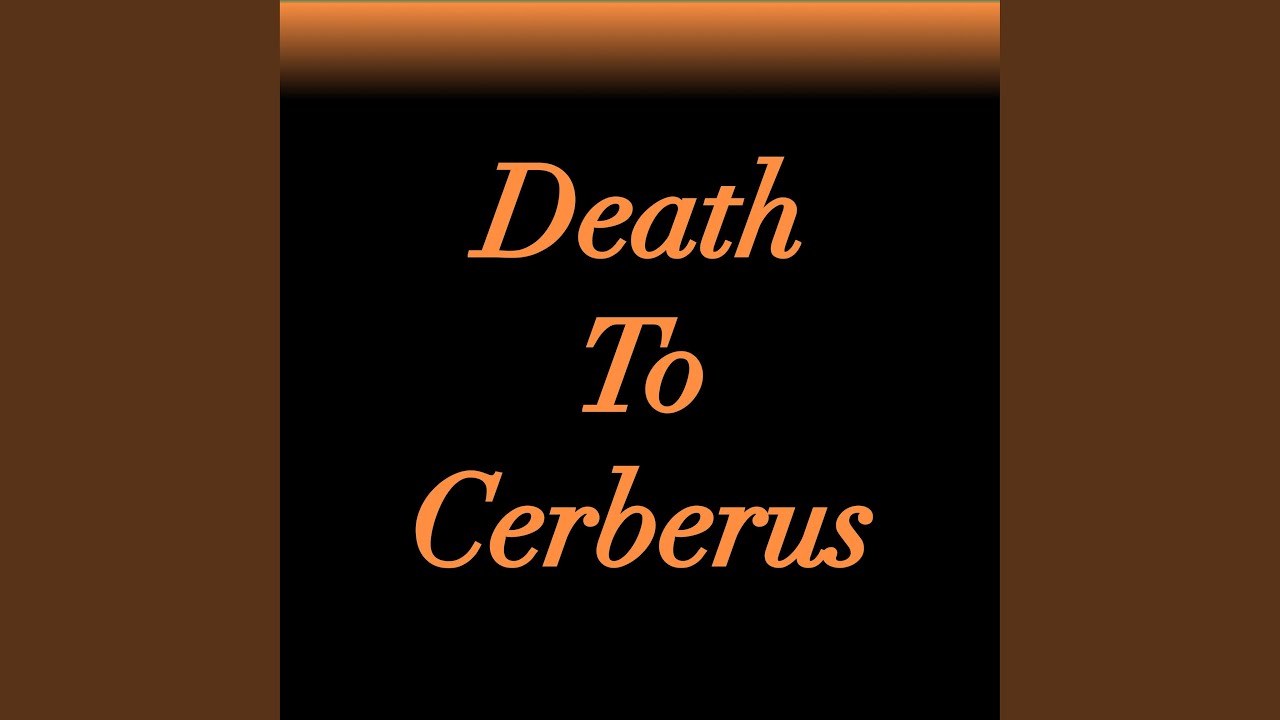 Death to Cerberus