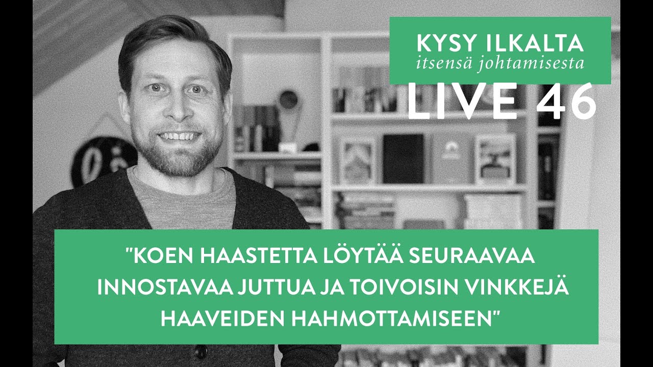 46 - Kysy Ilkalta - Uusien unelmien hahmottaminen