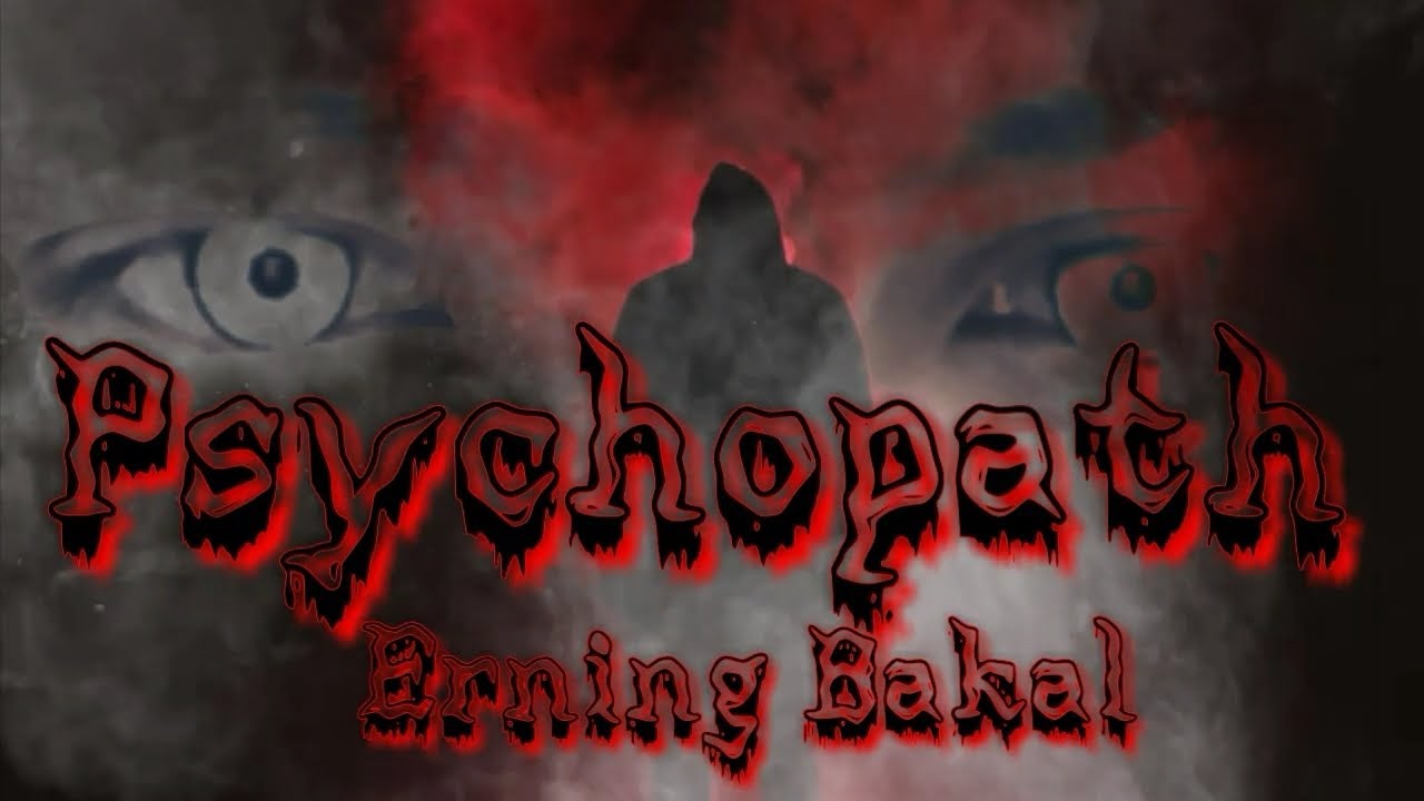 PSYCHOPATH - ERNING BAKAL